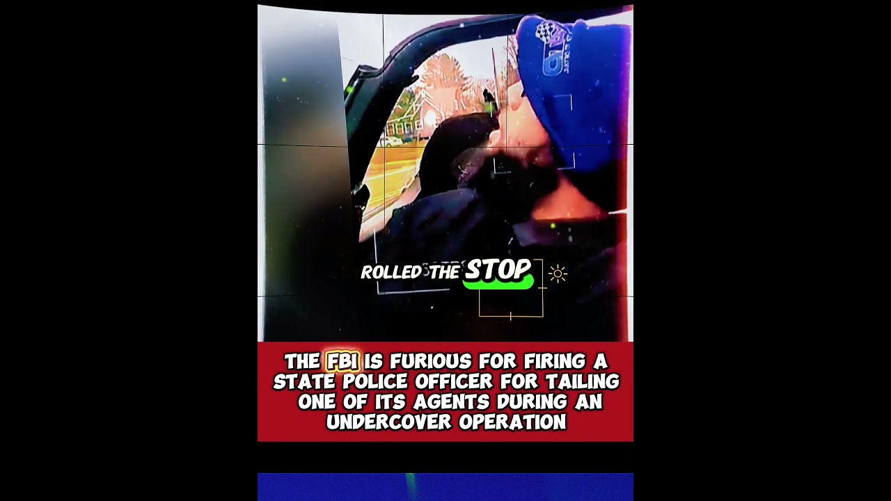 The Fbi Is Furious For Firing A State Police Officer Tailing One Of Its Agents During An Under