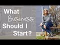 What Business Should I Start?