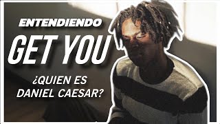 DANIEL CAESAR: ENTENDIENDO GET YOU Wealth