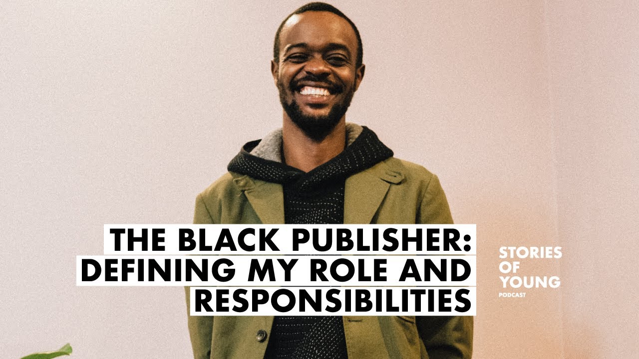 THE FIRST BLACK PUBLISHER : DEFINING my ROLE and RESPONSIBILITIES | STORIES OF YOUNG PODCAST  PART 2