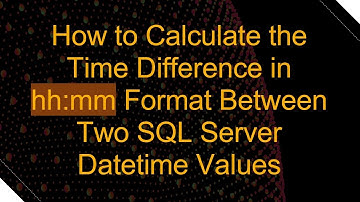 How to Calculate the Time Difference in hh:mm Format Between Two SQL Server Datetime Values