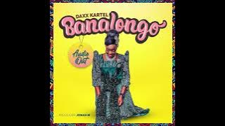 BANALONGO by DAXX KARTEL S.O.S