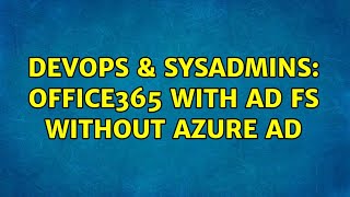 Famous DevOps & SysAdmins: Office365 with AD FS Without Azure AD Wealth