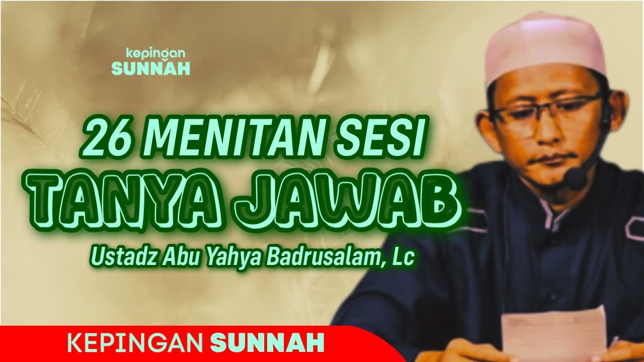 26 MENITAN SESI TANYA JAWAB - Ustadz Abu Yahya Badrusalam, Lc