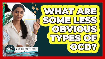 What Are Some Less Obvious Types Of OCD?