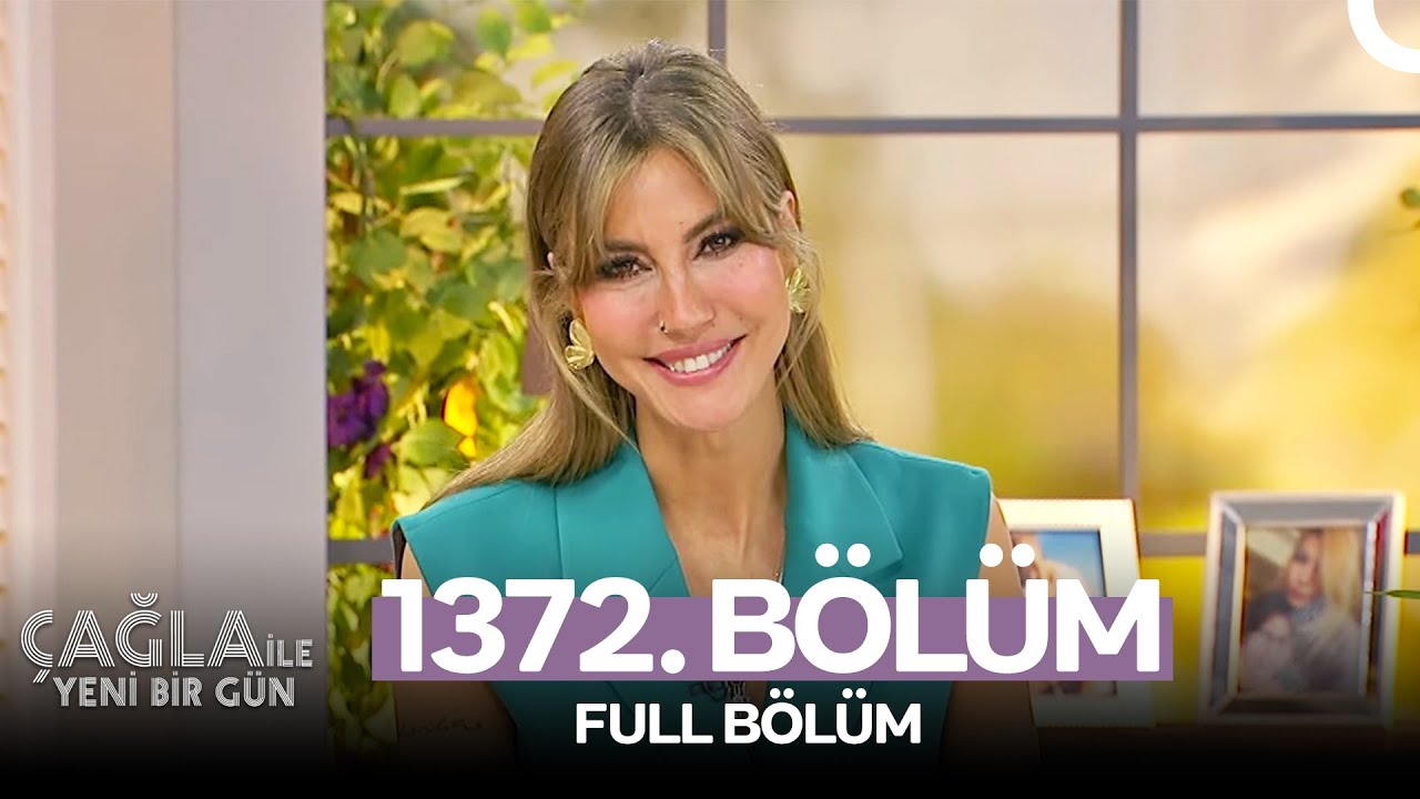 Çağla ile Yeni Bir Gün 1372. Bölüm