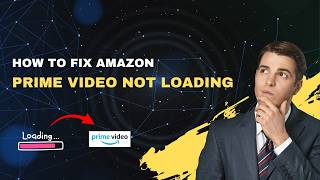 How to Fix Amazon Prime Video Not Loading – 2026 Buffering & Crash Fix