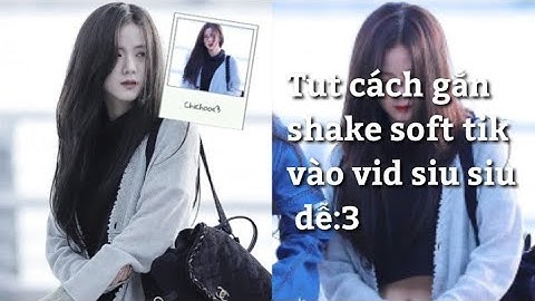 Tut cách gắn shake vào video Soft Tik cực đơn giảnn✨💕 ||#28