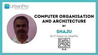 Computer Organisation and Architecture - An Introduction | Learn With Shaju @ UrbanPro