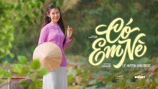 CÓ EM NÈ - LÊ HUỲNH BẢO NGỌC x NAM LÊ | OFFICIAL SING VIDEO