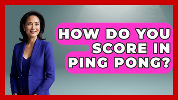 How Do You Score In Ping Pong? - The Racket Xpert