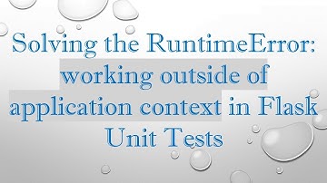 Solving the RuntimeError: working outside of application context in Flask Unit Tests