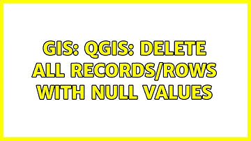 GIS: QGIS: Delete all records/rows with NULL values