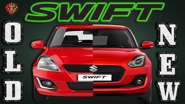 OLD SWIFT VS NEW SWIFT | 2017