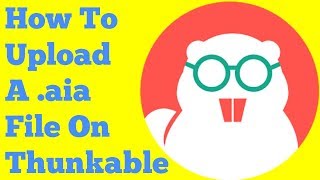 How To Upload A aia file On Thunkable | How To Use .aia File On Thunkable