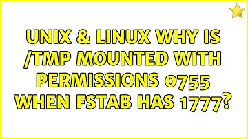 Unix & Linux: Why is /tmp mounted with permissions 0755 when fstab has 1777?