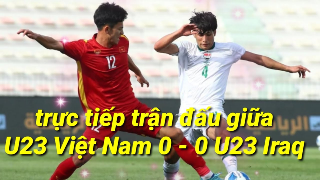 best casino in hanoi Trực tiếp U23 Việt Nam và U23 Iraq trong khuôn khổ vòng 1 Dubai Cup 2022 (tỉ số 0 - 0)