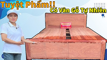 REVIEW & BÁO GIÁ - Tuyệt Phẩm Mẫu Giường Có Vân Gỗ Hoàn Toàn Tự Nhiên | Nội Thất CHINH LAN