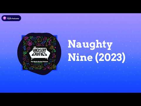 The Backseat Critics: The Movie Review Podcast - Naughty Nine (2023)
