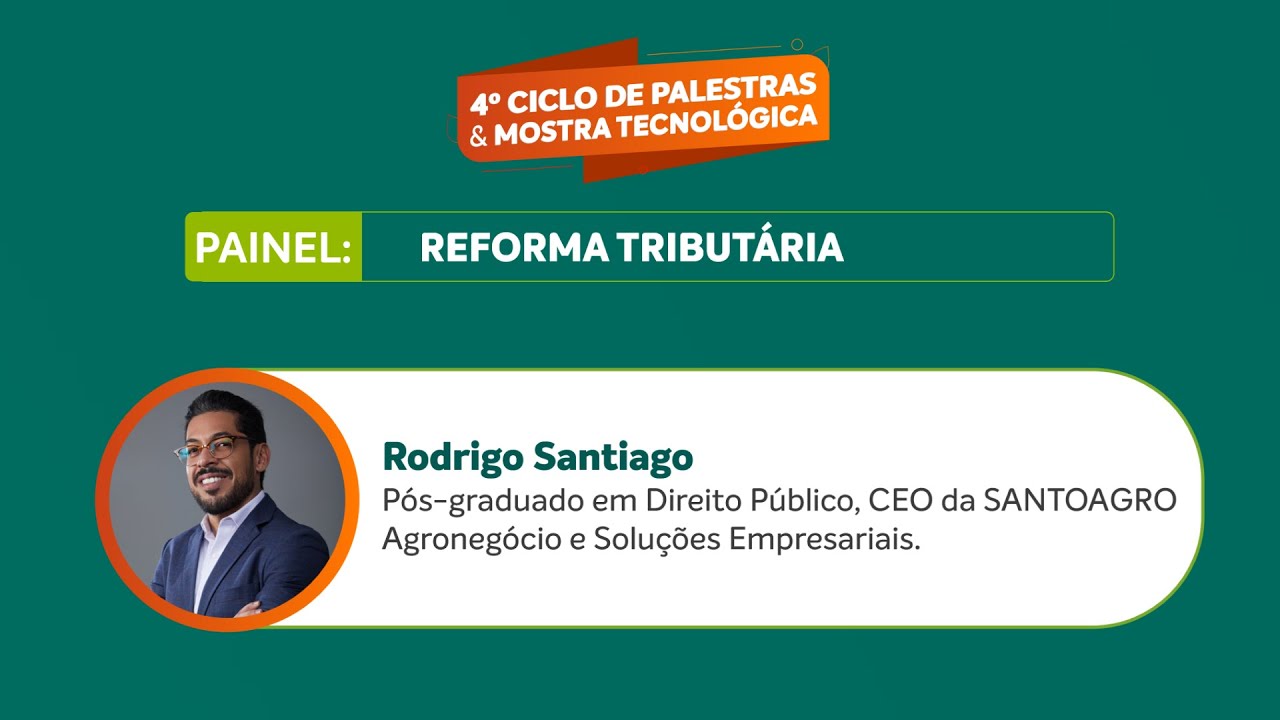 Reforma Tributária e os Impactos no Agronegócio | Palestra com Rodrigo Santiago – Evento Coplacana