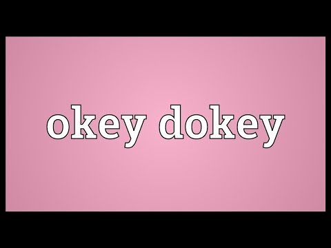 Okey dokey Meaning