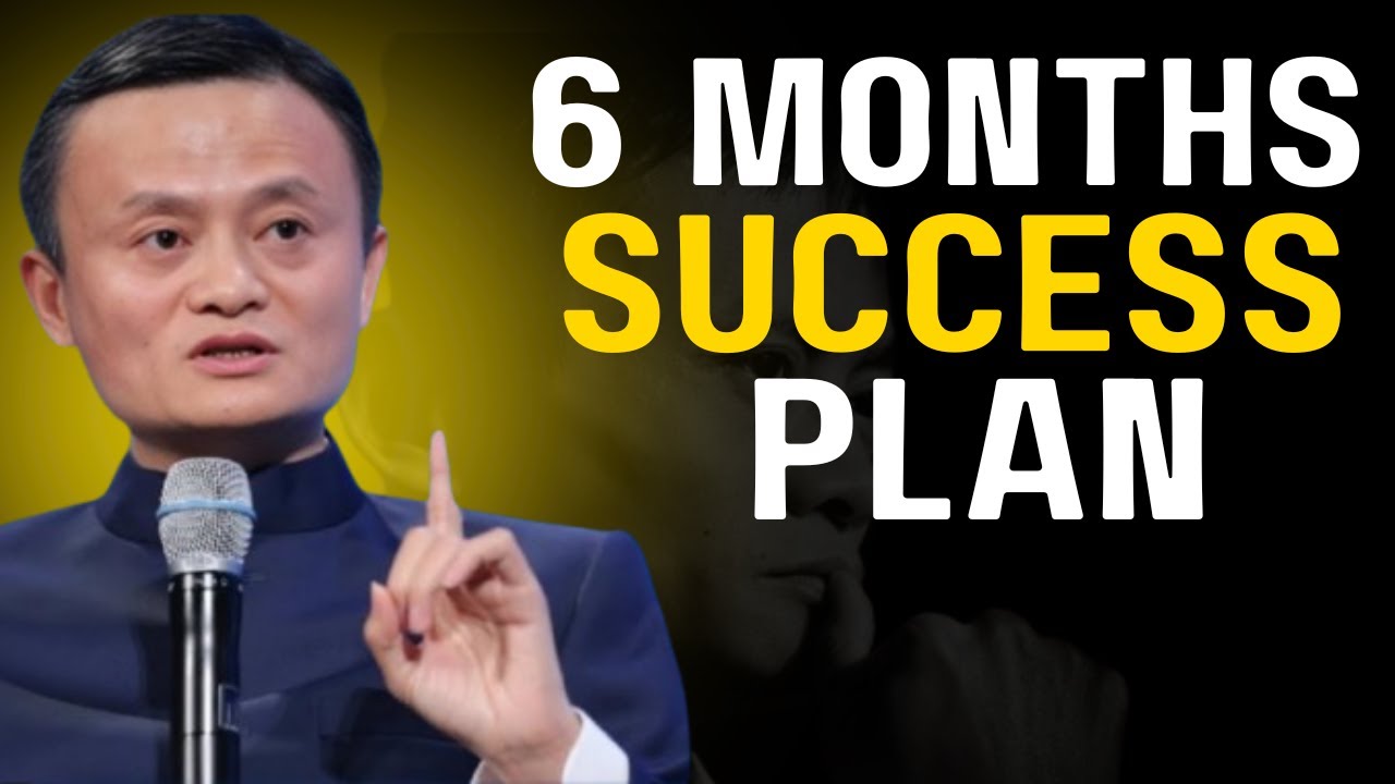 Follow This 6 Month Plan and Your Life Will Never Be the Same | Jack Ma