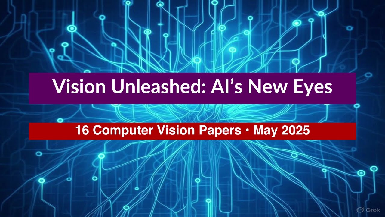 AI Frontiers: Key Advances in Computer Vision (May 19, 2025)