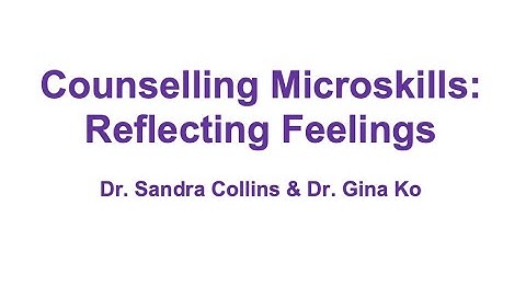 Counselling Microskills: Reflecting Feelings I