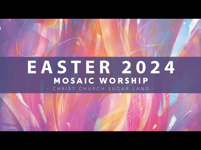 Mosaic Worship -  Easter 2024