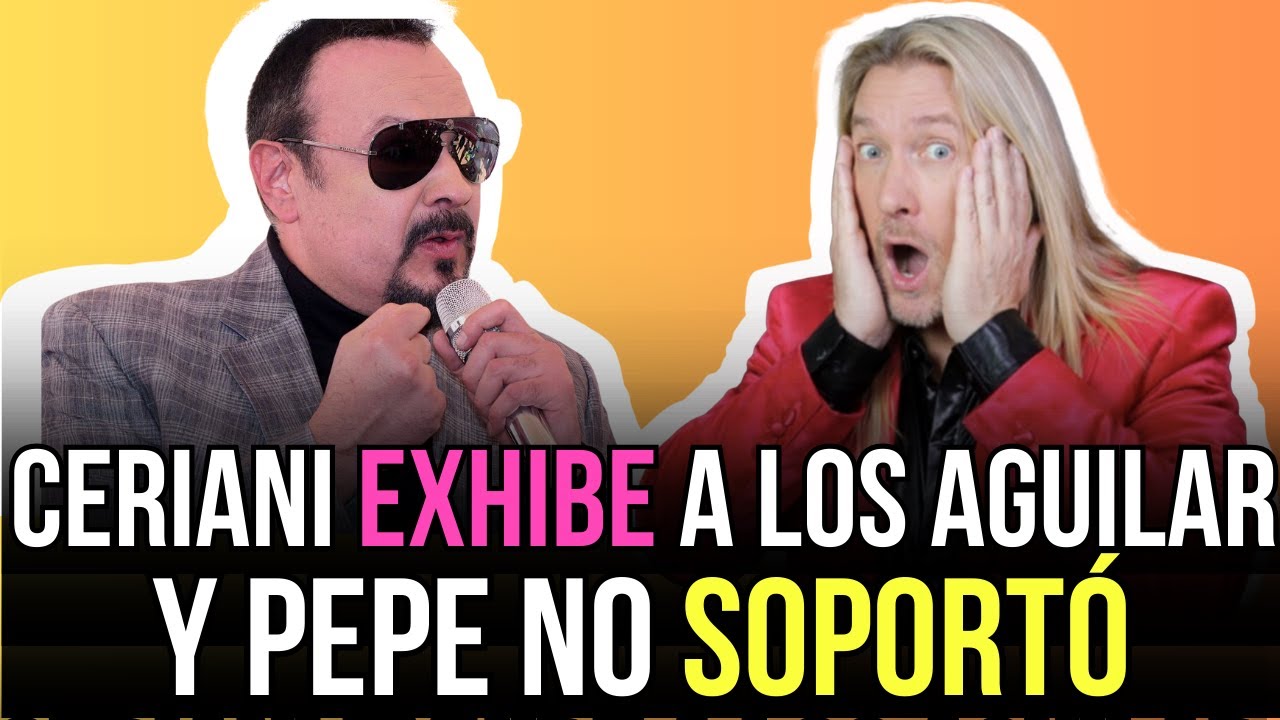 ¡ESCANDALO! 😱 CERIANI DESTAPA TODO: Las pruebas que HUNDEN a los Aguilar | Pepe EXPLOTA de furia 🔥