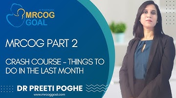 MRCOG Part 2 Exam- Crash Course - Things to do in the last month-  Dr Preeti Poghe
