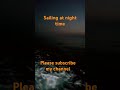 Sailing at night time #sea #waves #sailing #shortsvideos #ship #nature