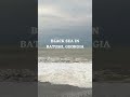 black sea in #Batumi, #Georgia