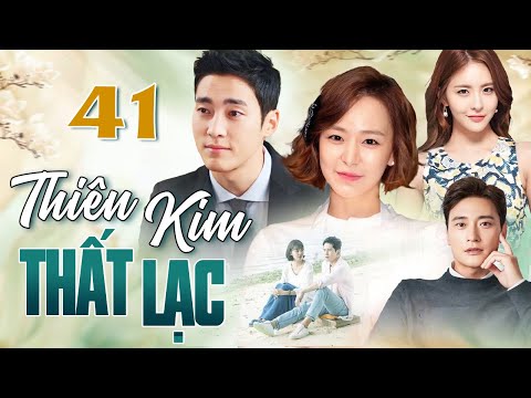 PHIM HÀN QUỐC | THIÊN KIM THẤT LẠC - Tập 41 | Full Bộ Phim Tình Cảm Gia Đình Thuyết Minh 2025