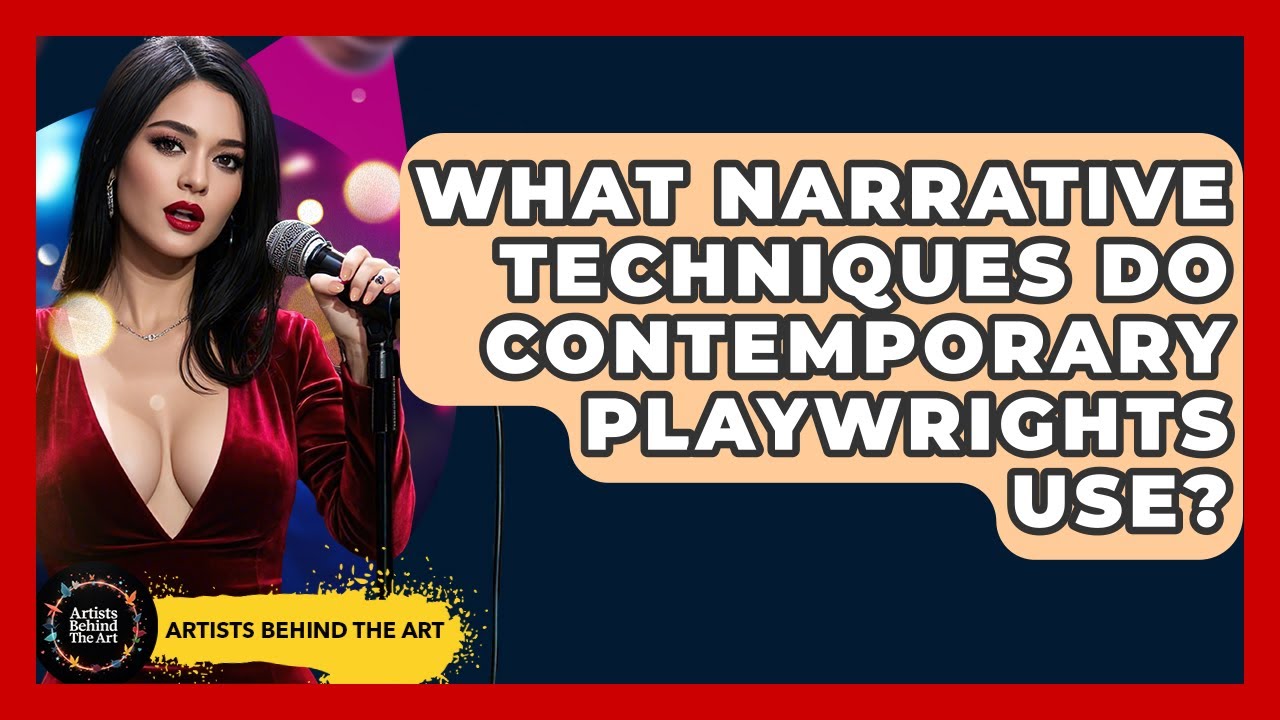 What Narrative Techniques Do Contemporary Playwrights Use? - Artists Behind the Art