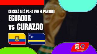 En VIVO: Ecuador vs Curazao - Mundial 2026