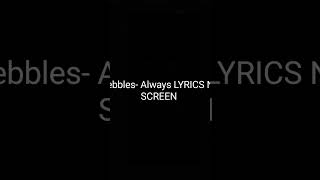 Pebbles- Always LYRICS No SCREEN