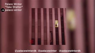 Video thumbnail of "Palace Winter | "Take Shelter""