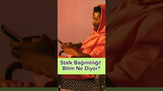 Stalk Bağımlılığı Bilim Ne Diyor?