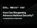 Future Security Forum 2025 How Can Wargaming Advance National Security 