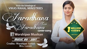 || Aaradhana Teri Aaradhana || (cover song by worshiper Muskan ) || OUT NOW !!