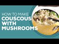 Blast from the Past: Couscous with Mushrooms Recipe | Quick & Easy Side Dishes for Dinner