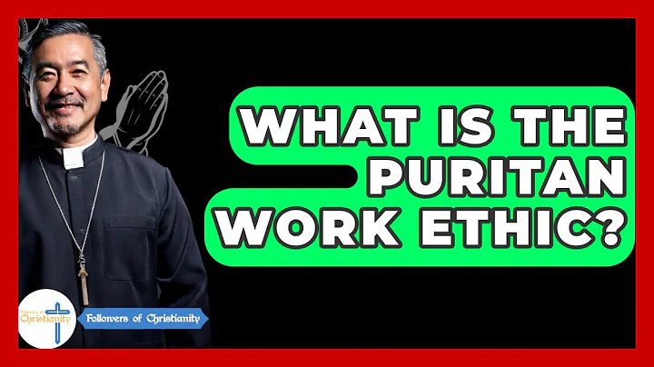 What Is The Puritan Work Ethic? - Followers Of Christianity