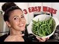 How to make Green Beans in 3 Easy Ways!