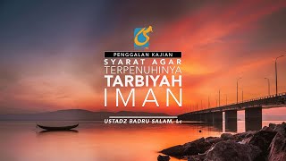 [PK] Syarat Agar Terpenuhinya Tarbiyah Iman - Ustadz Badru Salam, Lc