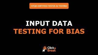 ISTQB AI Testing | 5.1.2 Input Data: Testing for Bias | Click&Break