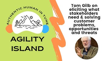 Tom Gilb on eliciting what stakeholders need & solving customer problems, opportunities and threats