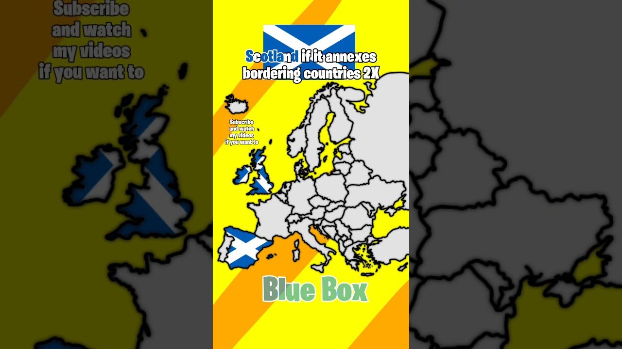 Scotland if it annexes bordering countries 2X 