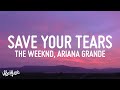 The Weeknd & Ariana Grande - Save Your Tears Remix Lyrics