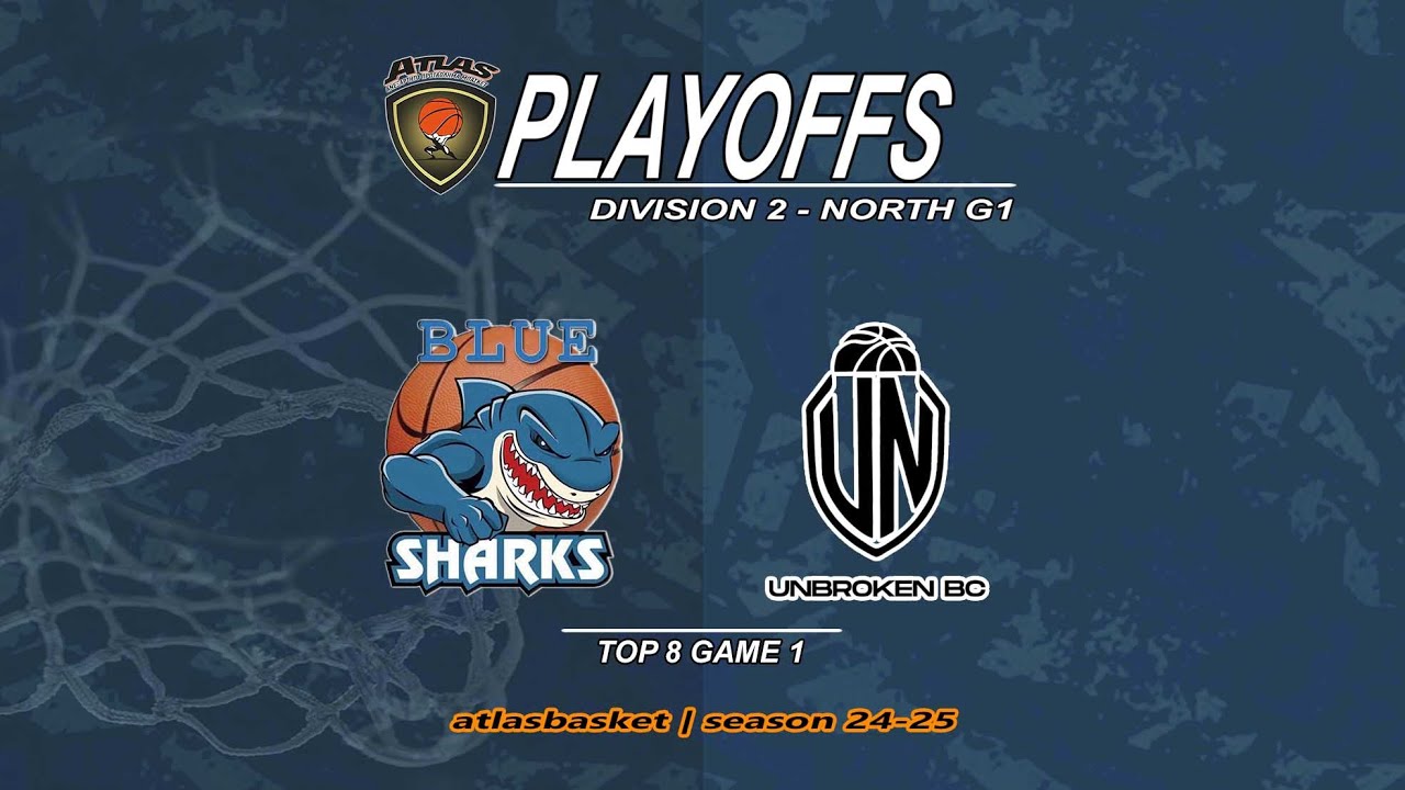 Atlasbasket-Div 2 Playoffs-Top8_G1- BLUE SHARKS-NEUROLIFE VS UNBROKEN